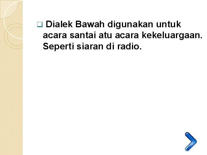 q Dialek Bawah digunakan untuk acara santai atu acara kekeluargaan. Seperti siaran di radio.