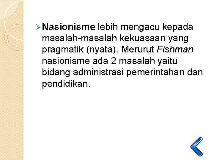 Ø Nasionisme lebih mengacu kepada masalah-masalah kekuasaan yang pragmatik (nyata). Merurut Fishman nasionisme ada