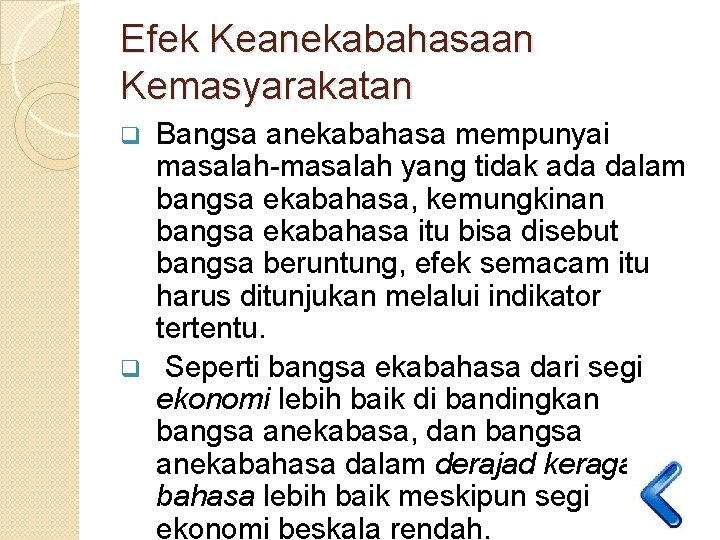 Efek Keanekabahasaan Kemasyarakatan Bangsa anekabahasa mempunyai masalah-masalah yang tidak ada dalam bangsa ekabahasa, kemungkinan