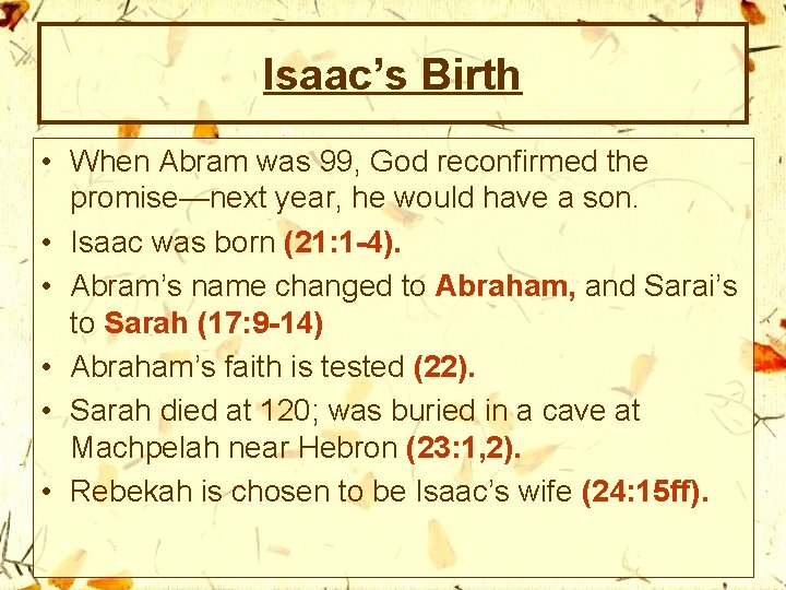 Isaac’s Birth • When Abram was 99, God reconfirmed the promise—next year, he would