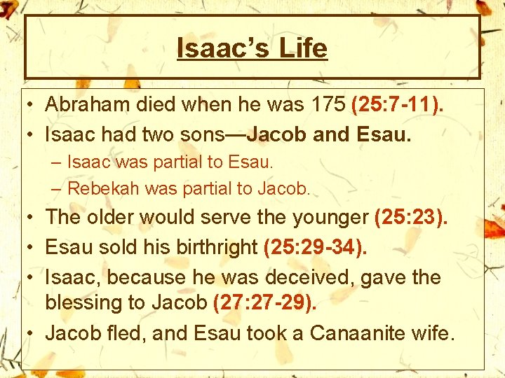Isaac’s Life • Abraham died when he was 175 (25: 7 -11). • Isaac