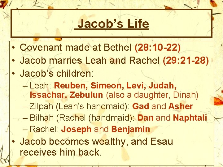 Jacob’s Life • Covenant made at Bethel (28: 10 -22) • Jacob marries Leah