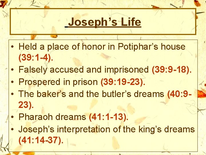 Joseph’s Life • Held a place of honor in Potiphar’s house (39: 1 -4).