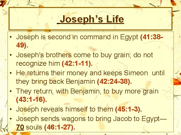 Joseph’s Life • Joseph is second in command in Egypt (41: 3849). • Joseph’s