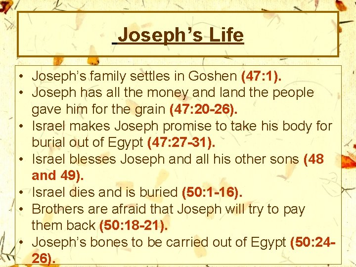 Joseph’s Life • Joseph’s family settles in Goshen (47: 1). • Joseph has all