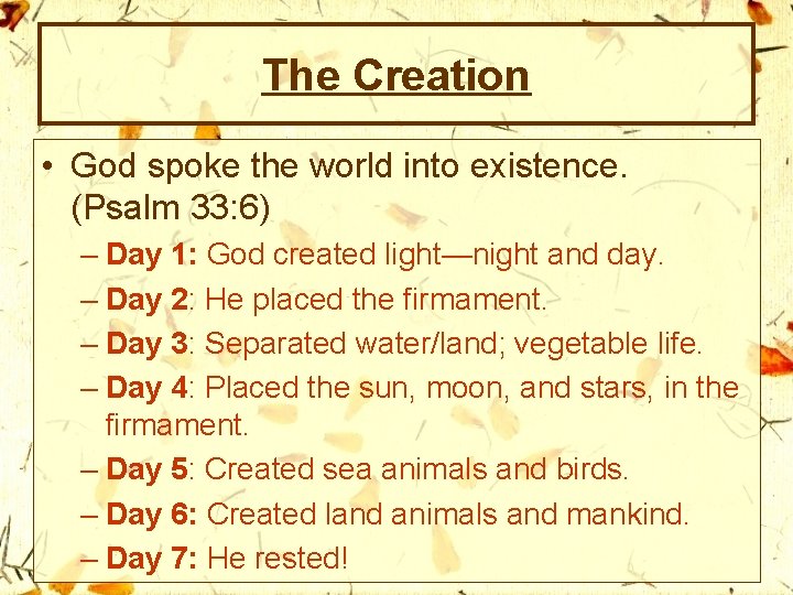 The Creation • God spoke the world into existence. (Psalm 33: 6) – Day