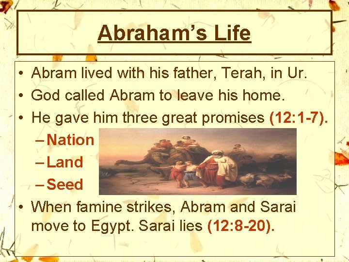 Abraham’s Life • Abram lived with his father, Terah, in Ur. • God called