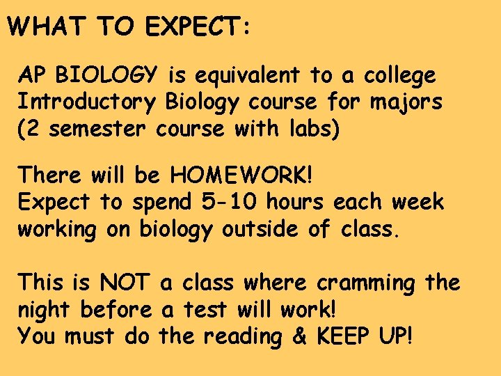 WHAT TO EXPECT: AP BIOLOGY is equivalent to a college Introductory Biology course for