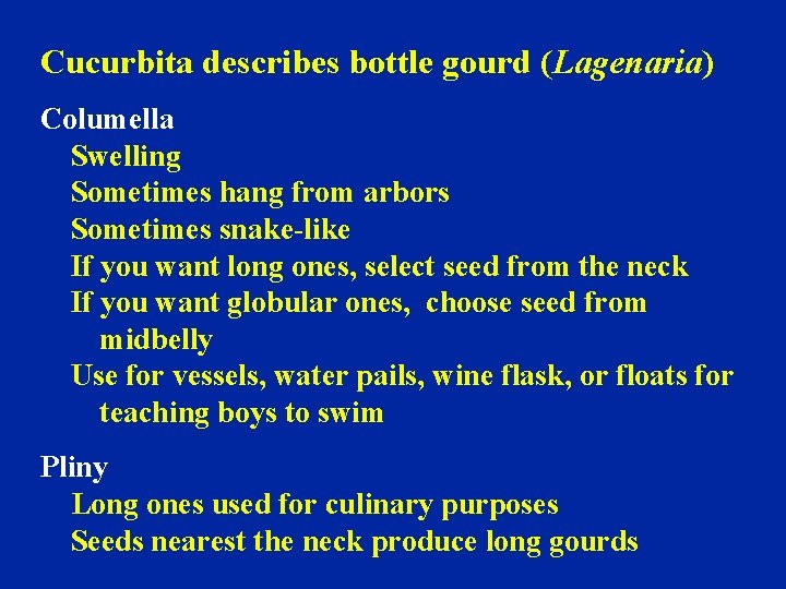 Cucurbita describes bottle gourd (Lagenaria) Columella Swelling Sometimes hang from arbors Sometimes snake-like If