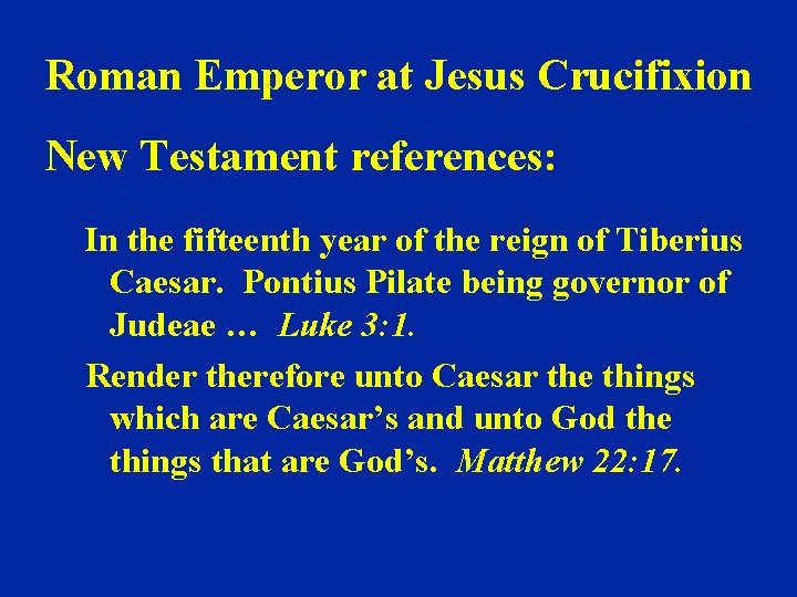 Roman Emperor at Jesus Crucifixion New Testament references: In the fifteenth year of the