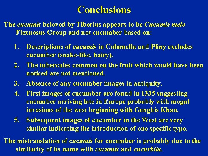 Conclusions The cucumis beloved by Tiberius appears to be Cucumis melo Flexuosus Group and