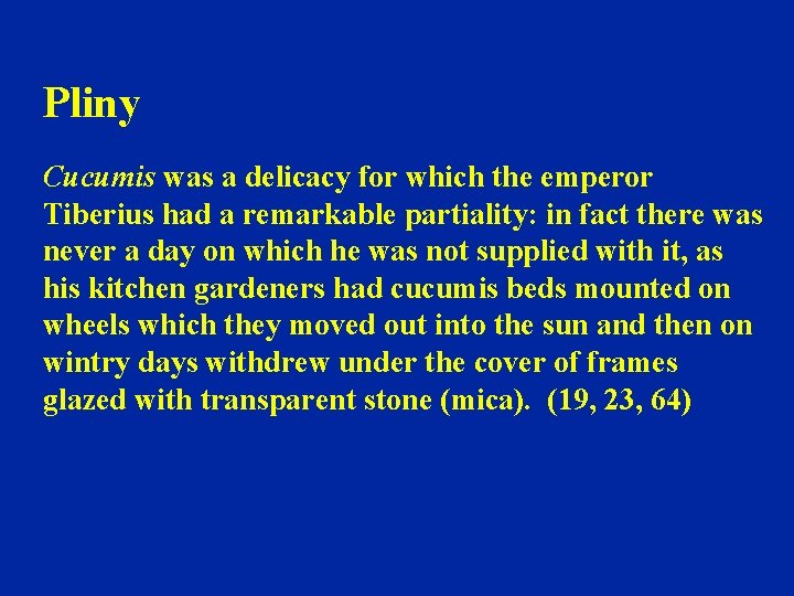 Pliny Cucumis was a delicacy for which the emperor Tiberius had a remarkable partiality: