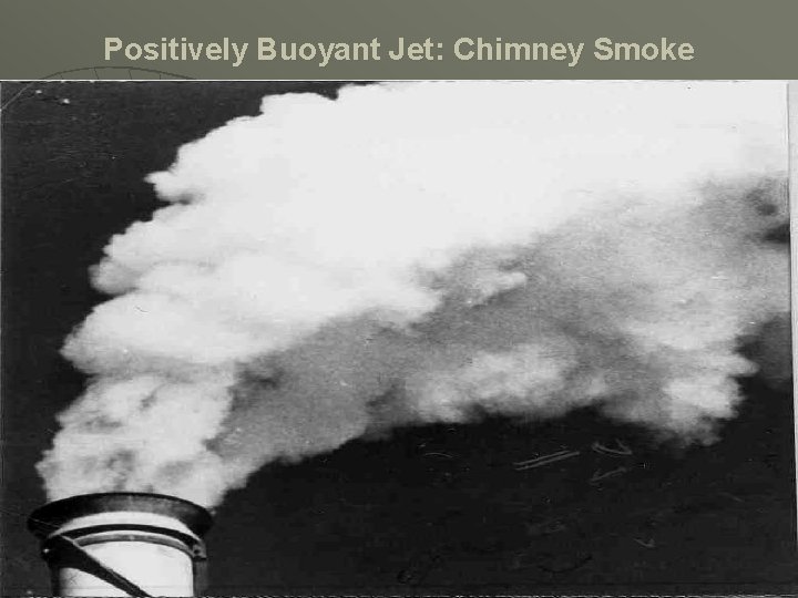 Positively Buoyant Jet: Chimney Smoke 