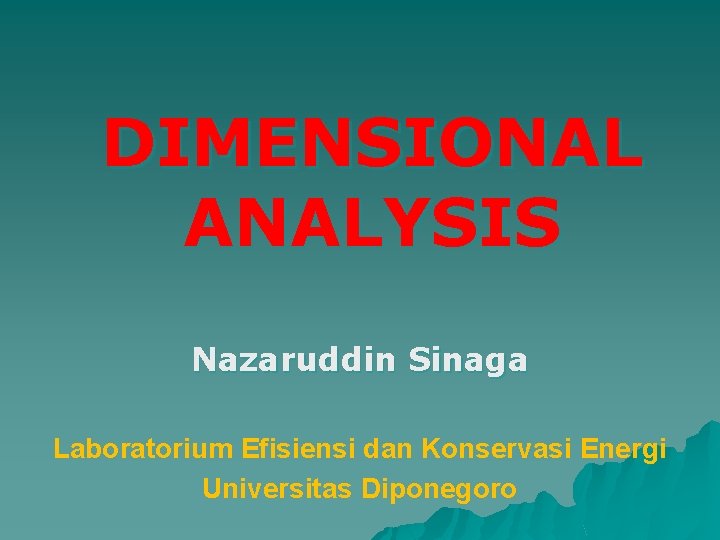 DIMENSIONAL ANALYSIS Nazaruddin Sinaga Laboratorium Efisiensi dan Konservasi Energi Universitas Diponegoro 