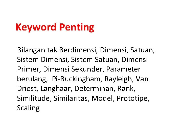 Keyword Penting Bilangan tak Berdimensi, Dimensi, Satuan, Sistem Dimensi, Sistem Satuan, Dimensi Primer, Dimensi
