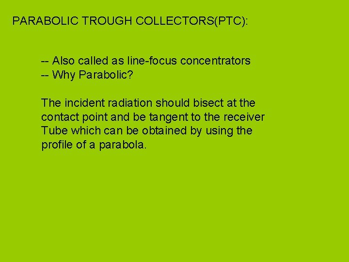 PARABOLIC TROUGH COLLECTORS(PTC): -- Also called as line-focus concentrators -- Why Parabolic? The incident
