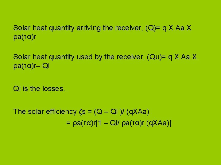 Solar heat quantity arriving the receiver, (Q)= q X Aa X ρa(τα)r Solar heat