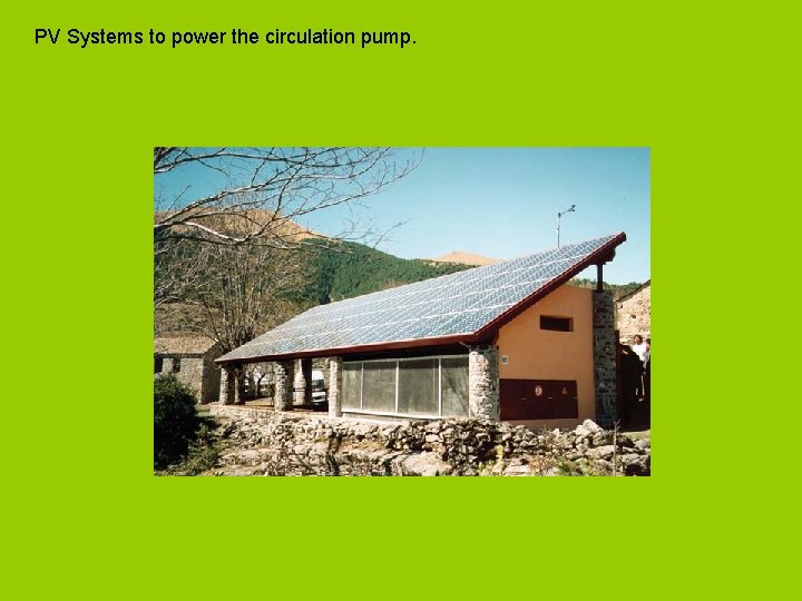PV Systems to power the circulation pump. 