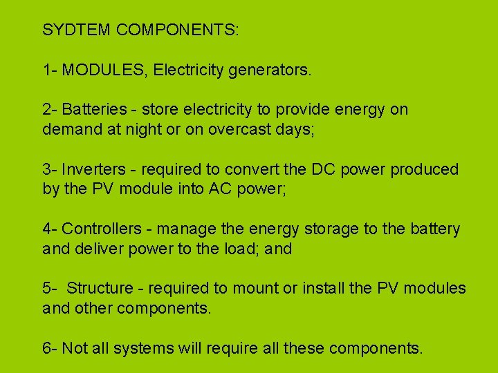 SYDTEM COMPONENTS: 1 - MODULES, Electricity generators. 2 - Batteries - store electricity to