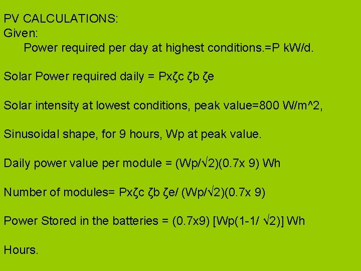 PV CALCULATIONS: Given: Power required per day at highest conditions. =P k. W/d. Solar