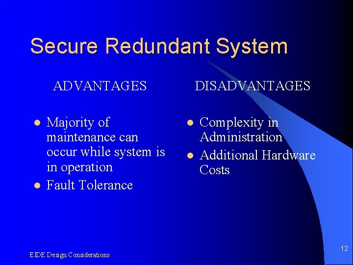 Secure Redundant System ADVANTAGES l l Majority of maintenance can occur while system is