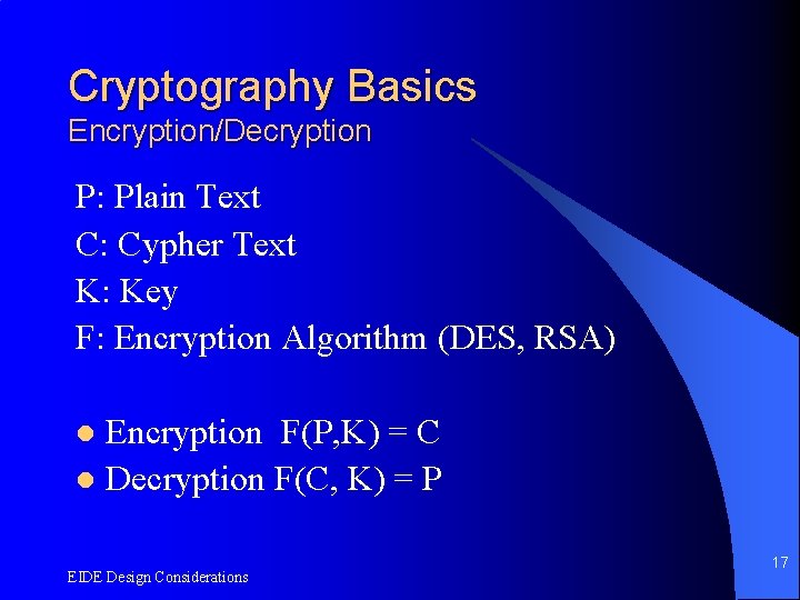 Cryptography Basics Encryption/Decryption P: Plain Text C: Cypher Text K: Key F: Encryption Algorithm