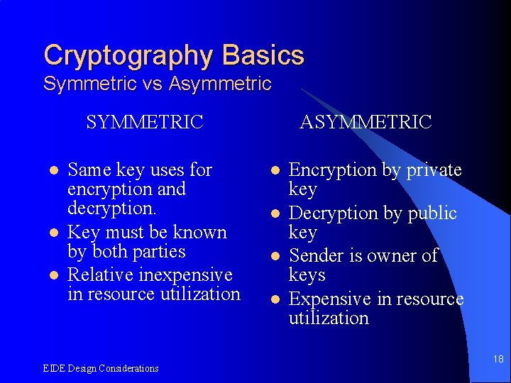 Cryptography Basics Symmetric vs Asymmetric SYMMETRIC l l l Same key uses for encryption