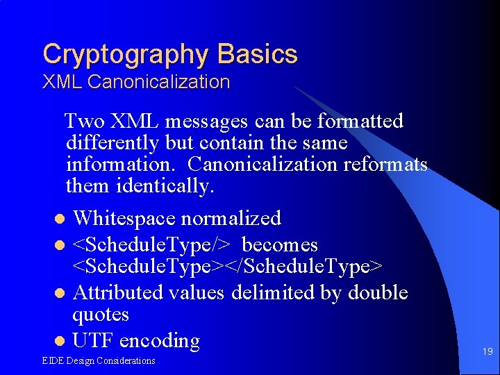 Cryptography Basics XML Canonicalization Two XML messages can be formatted differently but contain the