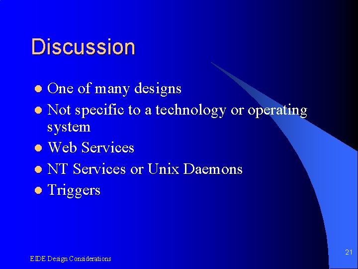 Discussion One of many designs l Not specific to a technology or operating system