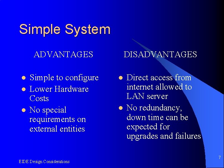 Simple System ADVANTAGES l l l Simple to configure Lower Hardware Costs No special