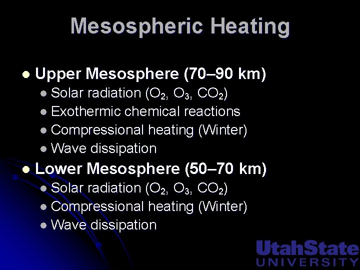 Mesospheric Heating l Upper Mesosphere (70– 90 km) l Solar radiation (O 2, O