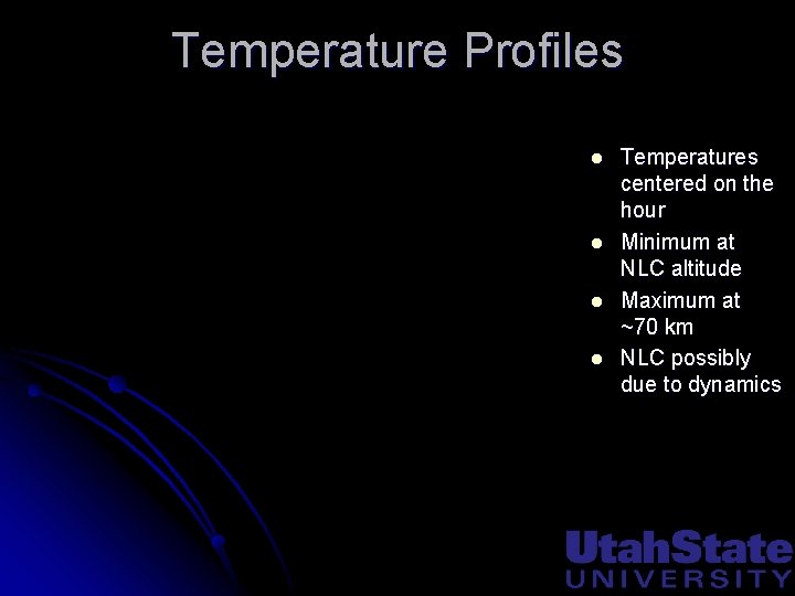 Temperature Profiles l l Temperatures centered on the hour Minimum at NLC altitude Maximum