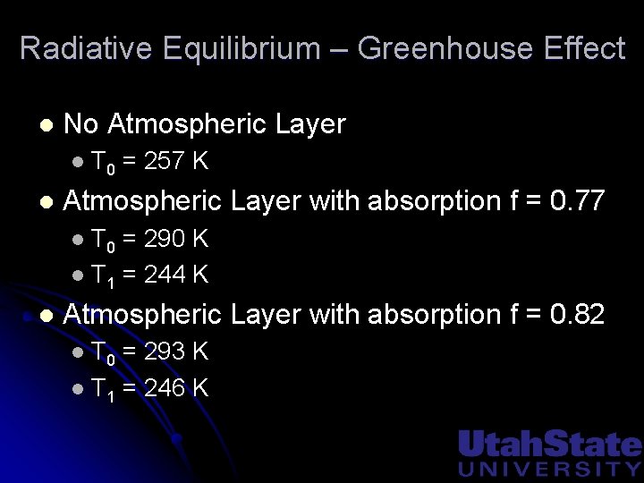 Radiative Equilibrium – Greenhouse Effect l No Atmospheric Layer l l T 0 =