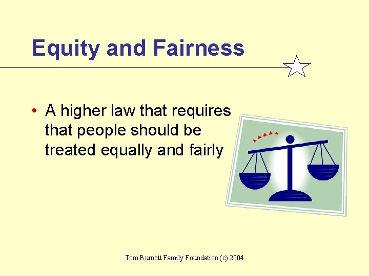 Equity and Fairness • A higher law that requires that people should be treated