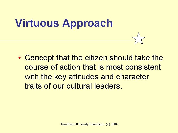 Virtuous Approach • Concept that the citizen should take the course of action that