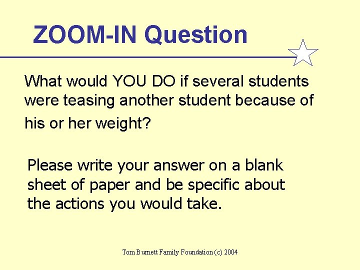 ZOOM-IN Question What would YOU DO if several students were teasing another student because