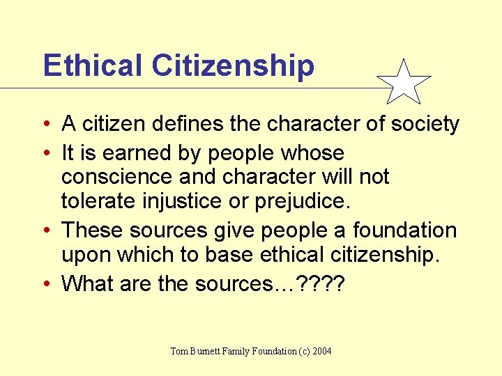 Ethical Citizenship • A citizen defines the character of society • It is earned