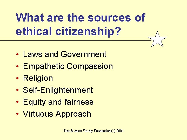 What are the sources of ethical citizenship? • • • Laws and Government Empathetic