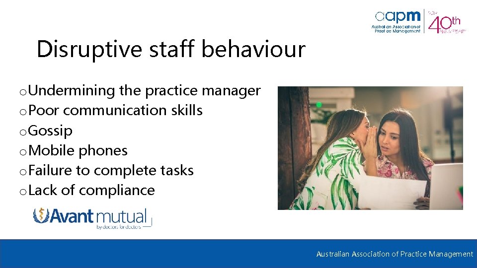Disruptive staff behaviour o Undermining the practice manager o Poor communication skills o Gossip