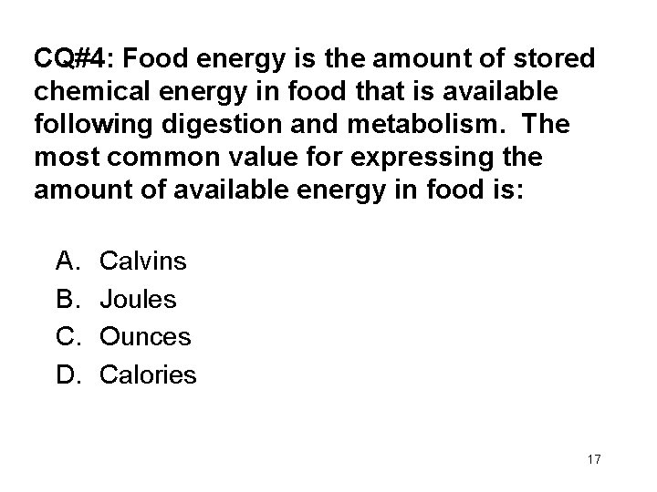 CQ#4: Food energy is the amount of stored chemical energy in food that is