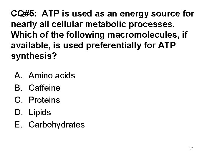 CQ#5: ATP is used as an energy source for nearly all cellular metabolic processes.