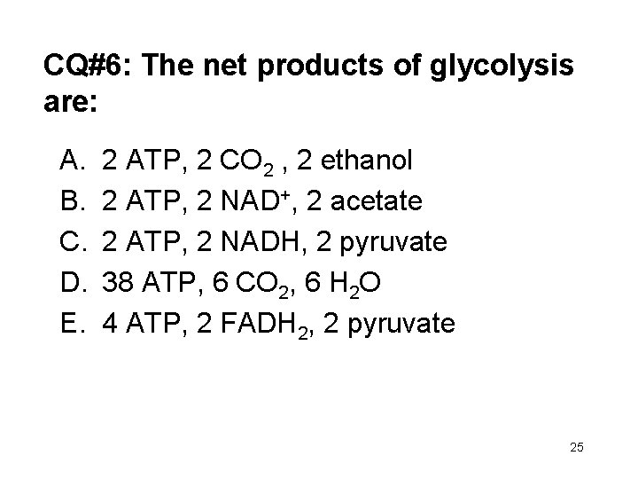 CQ#6: The net products of glycolysis are: A. B. C. D. E. 2 ATP,