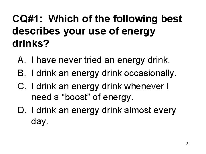 CQ#1: Which of the following best describes your use of energy drinks? A. I