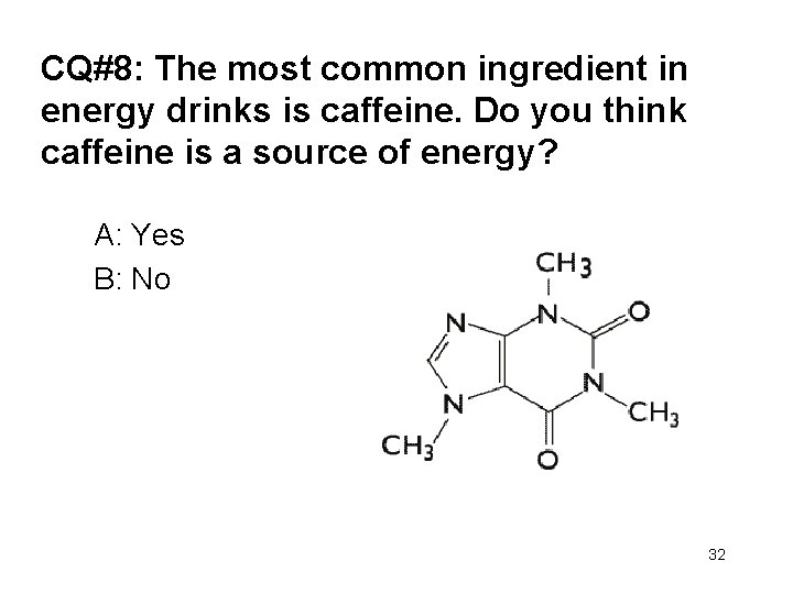 CQ#8: The most common ingredient in energy drinks is caffeine. Do you think caffeine
