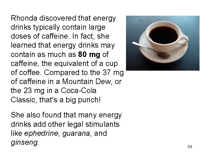 Rhonda discovered that energy drinks typically contain large doses of caffeine. In fact, she
