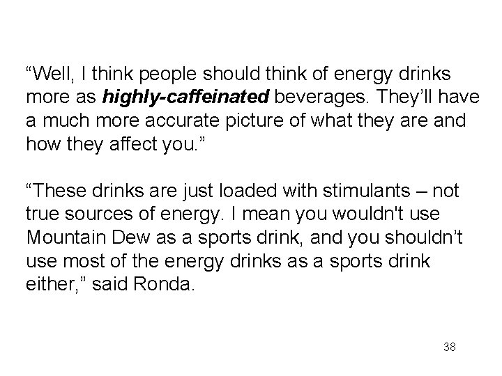 “Well, I think people should think of energy drinks more as highly-caffeinated beverages. They’ll