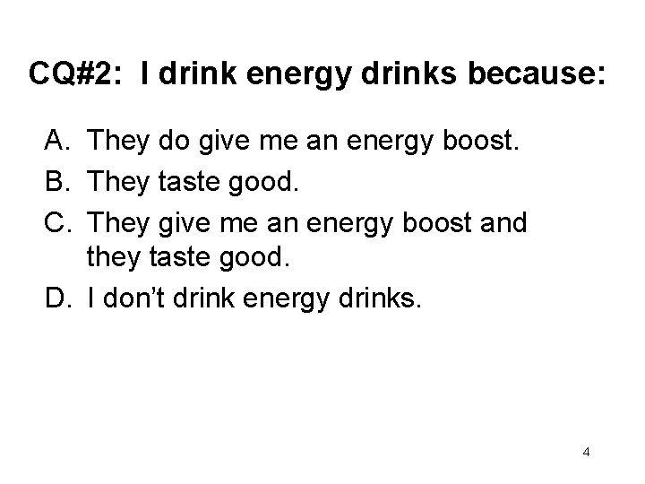 CQ#2: I drink energy drinks because: A. They do give me an energy boost.
