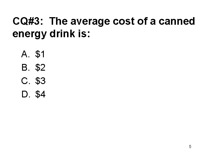 CQ#3: The average cost of a canned energy drink is: A. B. C. D.