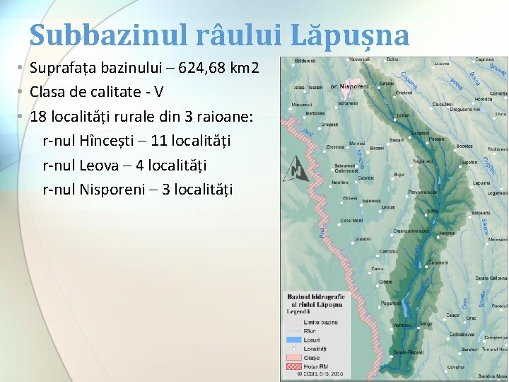 Subbazinul râului Lăpușna • Suprafața bazinului – 624, 68 km 2 • Clasa de