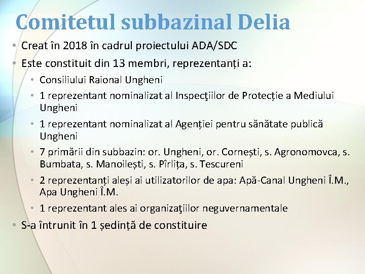 Comitetul subbazinal Delia • Creat în 2018 în cadrul proiectului ADA/SDC • Este constituit